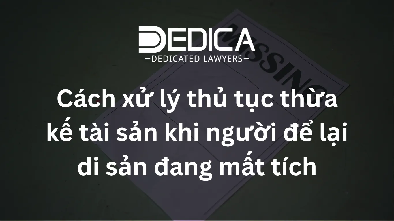 Cách xử lý thủ tục thừa kế tài sản khi người để lại di sản đang mất tích