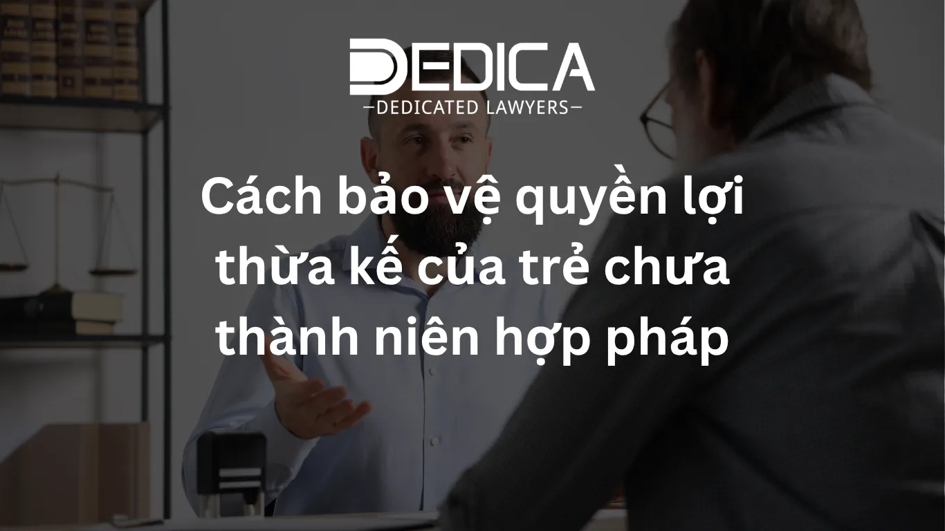Cách bảo vệ quyền lợi thừa kế của trẻ chưa thành niên hợp pháp