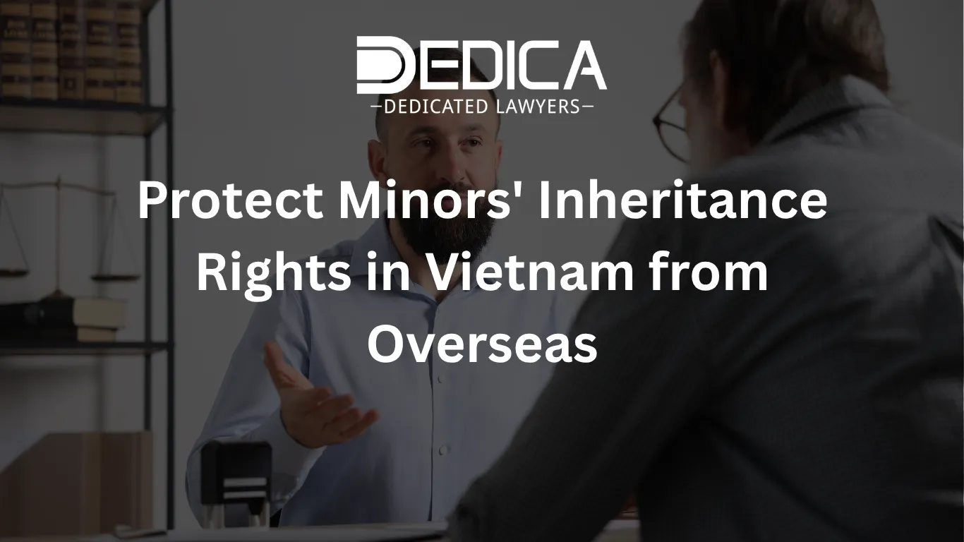 Protect Minors' Inheritance Rights in Vietnam from Overseas