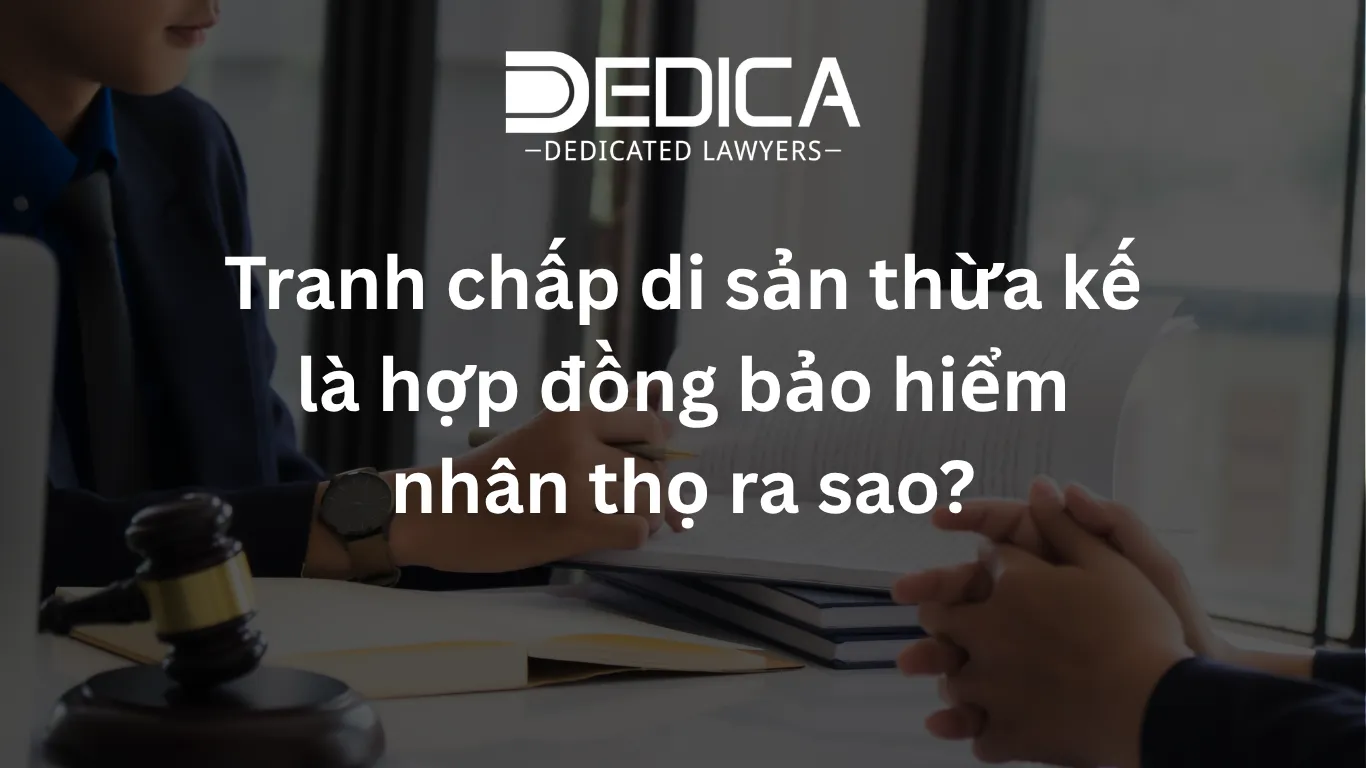 Tranh chấp di sản thừa kế là hợp đồng bảo hiểm nhân thọ ra sao?