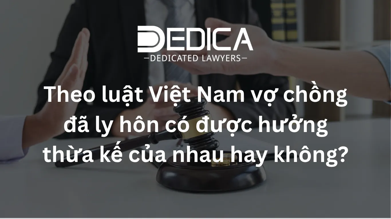 Theo luật Việt Nam vợ chồng đã ly hôn có được hưởng thừa kế của nhau hay không?