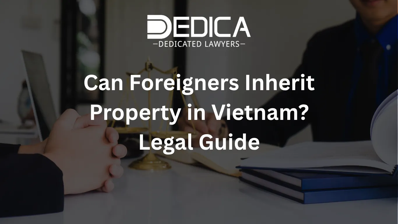 Can Foreigners Inherit Property in Vietnam? Legal Guide