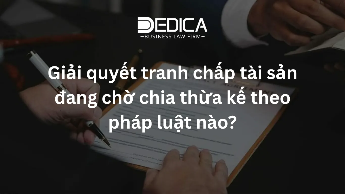 Giải quyết tranh chấp tài sản đang chờ chia thừa kế theo pháp luật nào?