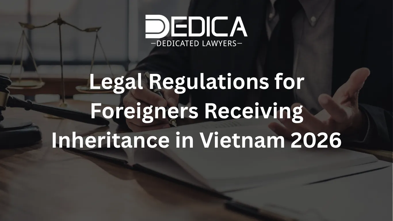 Legal Regulations for Foreigners Receiving Inheritance in Vietnam 2026