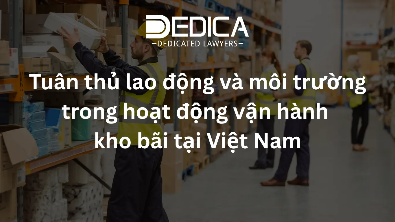 Tuân thủ lao động và môi trường trong hoạt động vận hành kho bãi tại Việt Nam