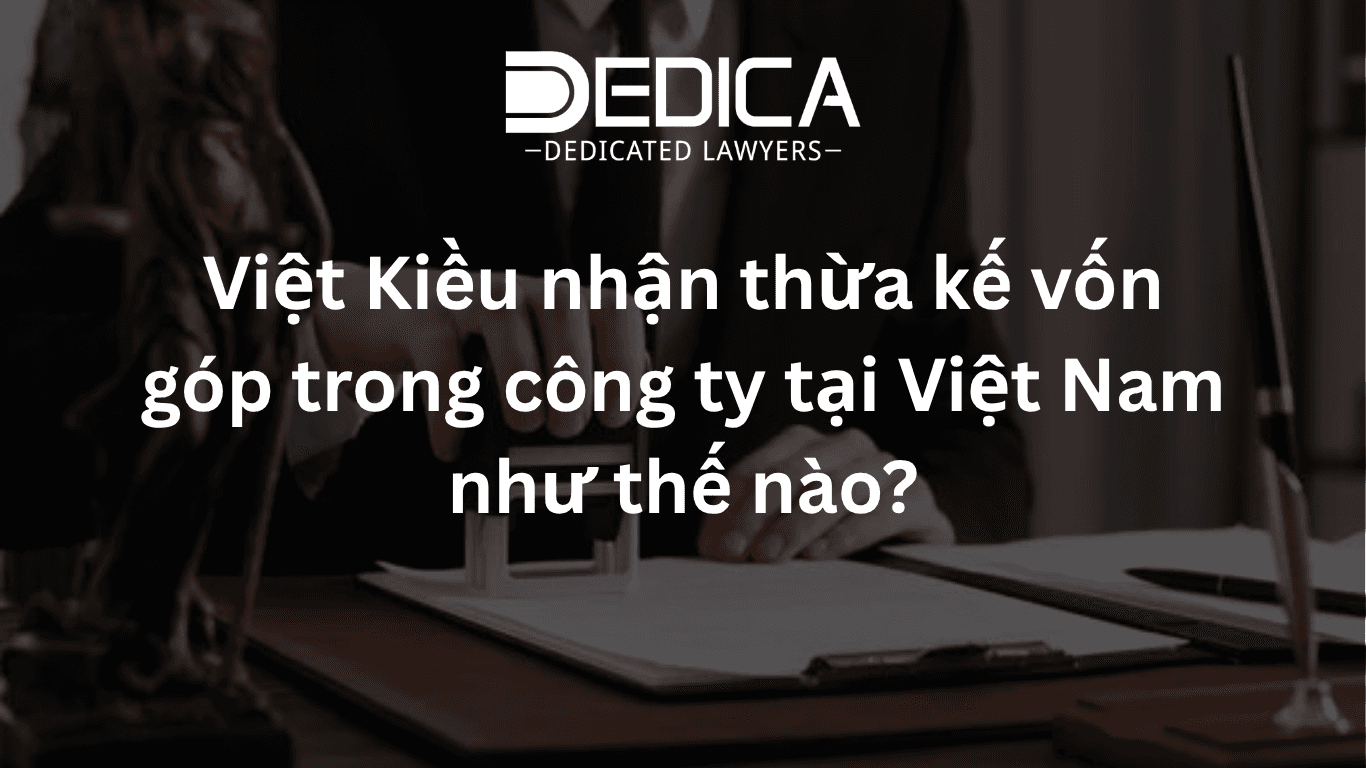 Việt Kiều nhận thừa kế vốn góp trong công ty tại Việt Nam