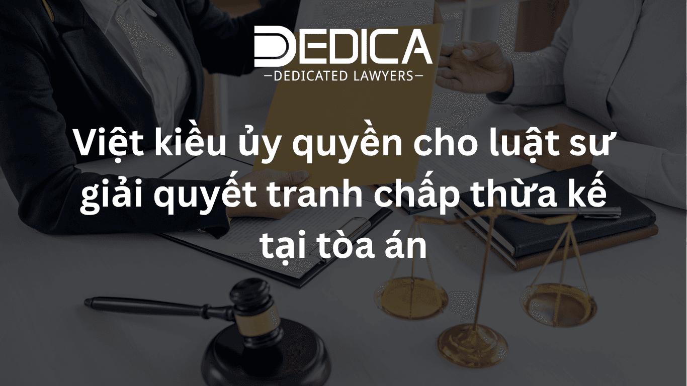 Việt kiều ủy quyền cho luật sư giải quyết tranh chấp thừa kế tại tòa án