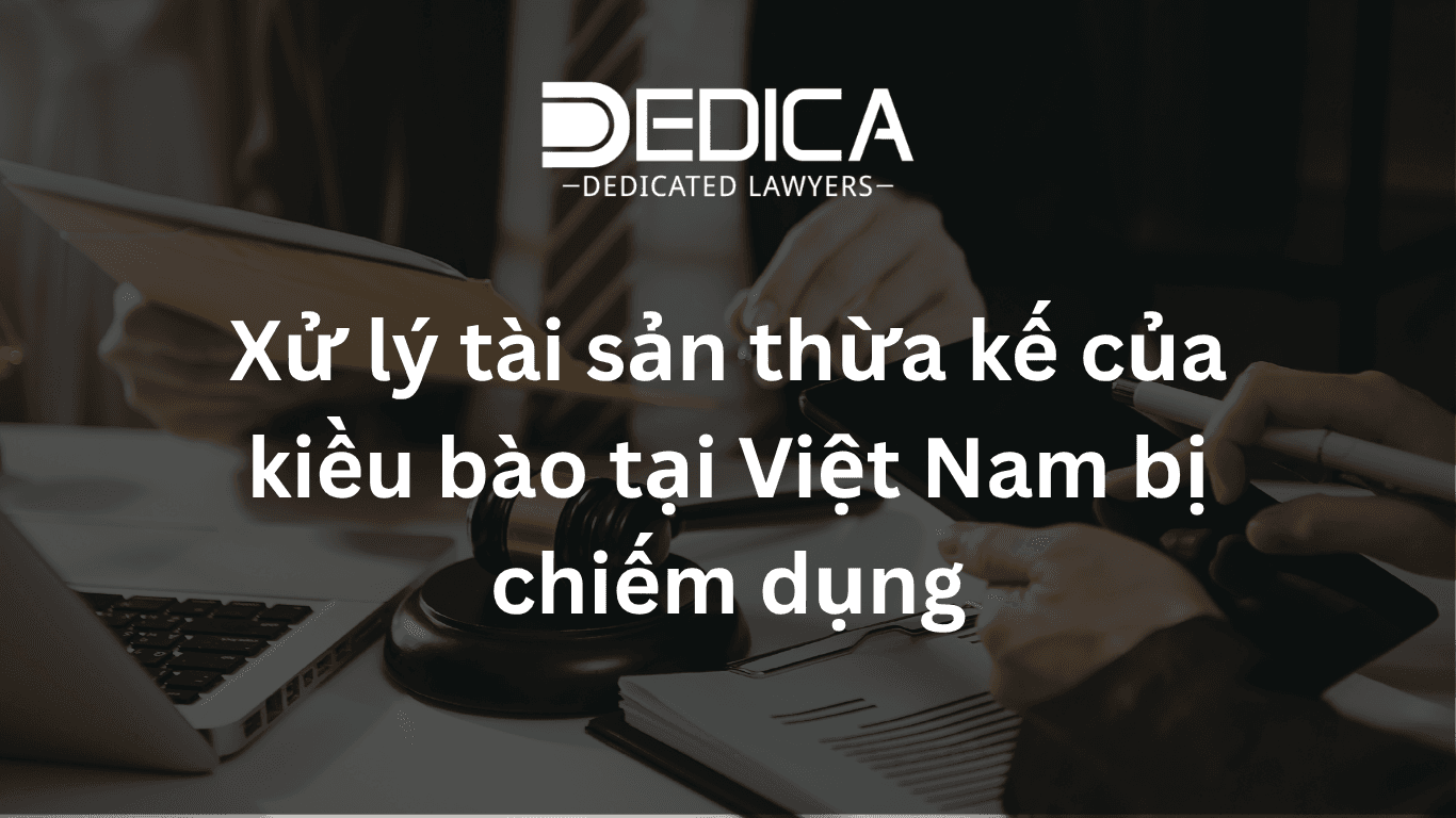 Xử lý tài sản thừa kế của kiều bào tại Việt Nam bị chiếm dụng