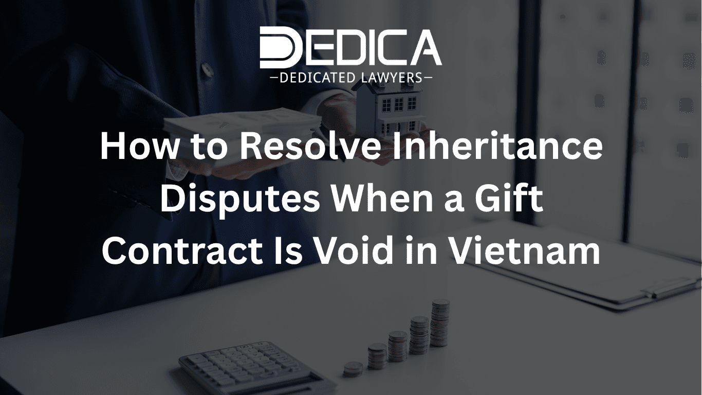 How to Resolve Inheritance Disputes When a Gift Contract Is Void in Vietnam