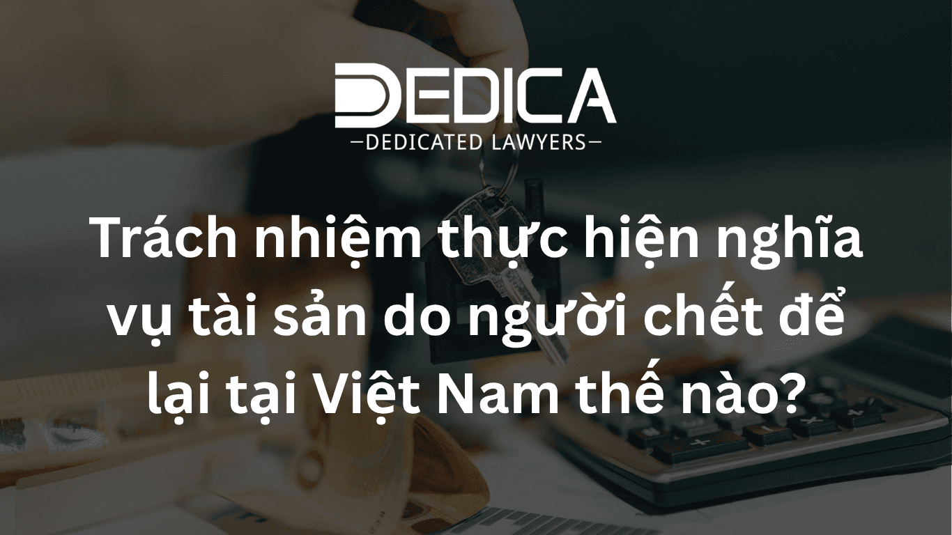 Trách nhiệm thực hiện nghĩa vụ tài sản do người chết để lại tại Việt Nam năm 2026 thế nào?
