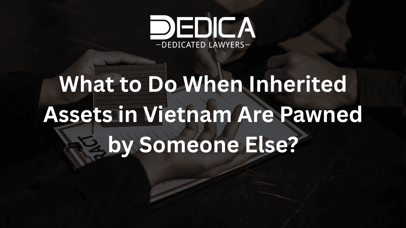 What to Do When Inherited Assets in Vietnam Are Pawned by Someone Else?