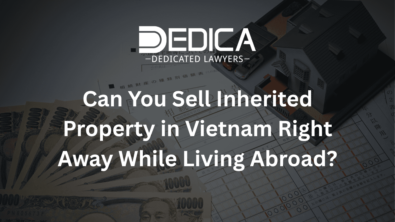 Can You Sell Inherited Property in Vietnam Right Away While Living Abroad?