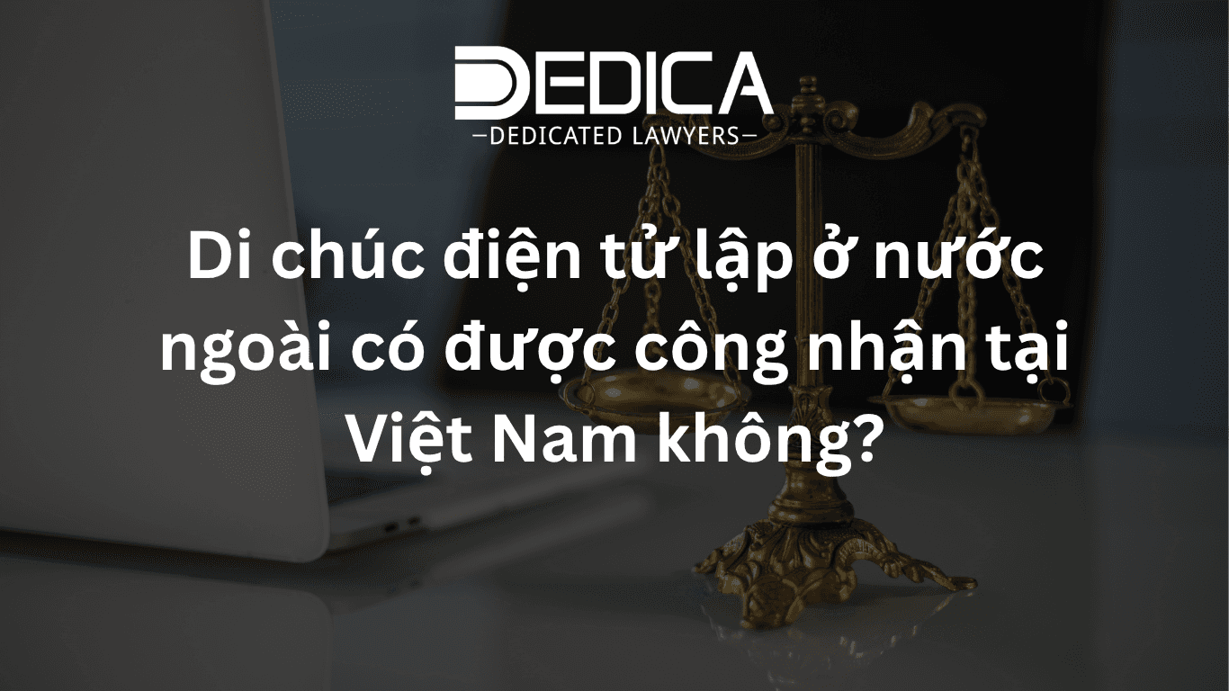 Di chúc điện tử lập ở nước ngoài có được công nhận tại Việt Nam không?