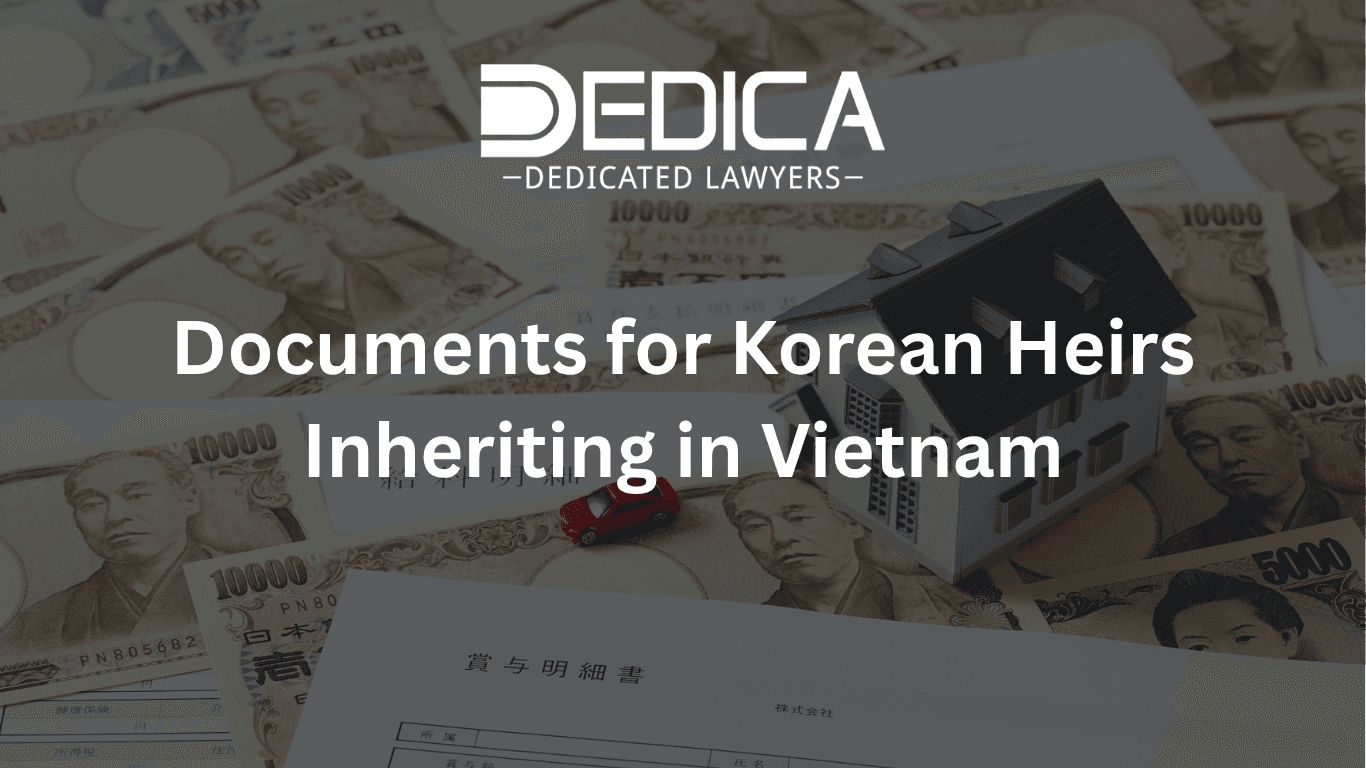 Documents for Korean Heirs Inheriting in Vietnam | DEDICA
