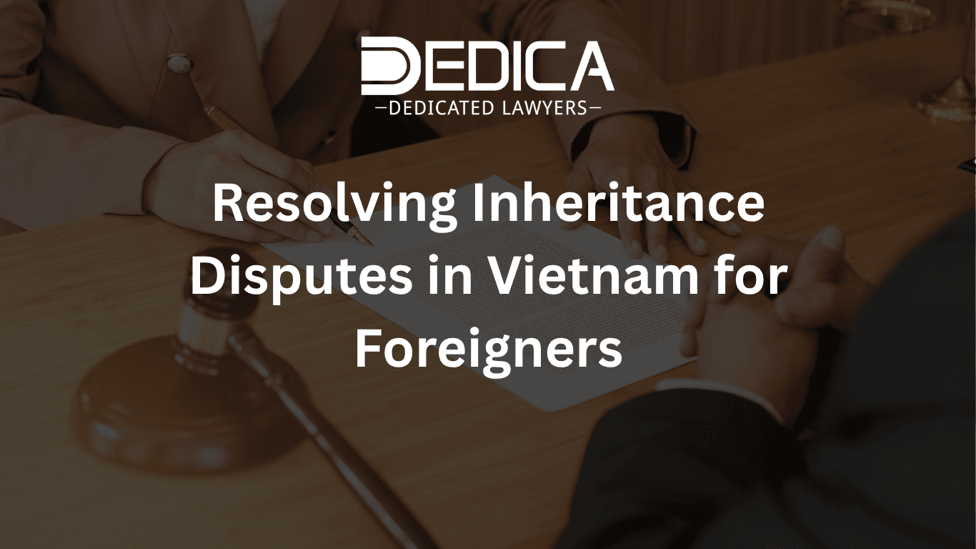 Resolving Inheritance Disputes in Vietnam for Foreigners