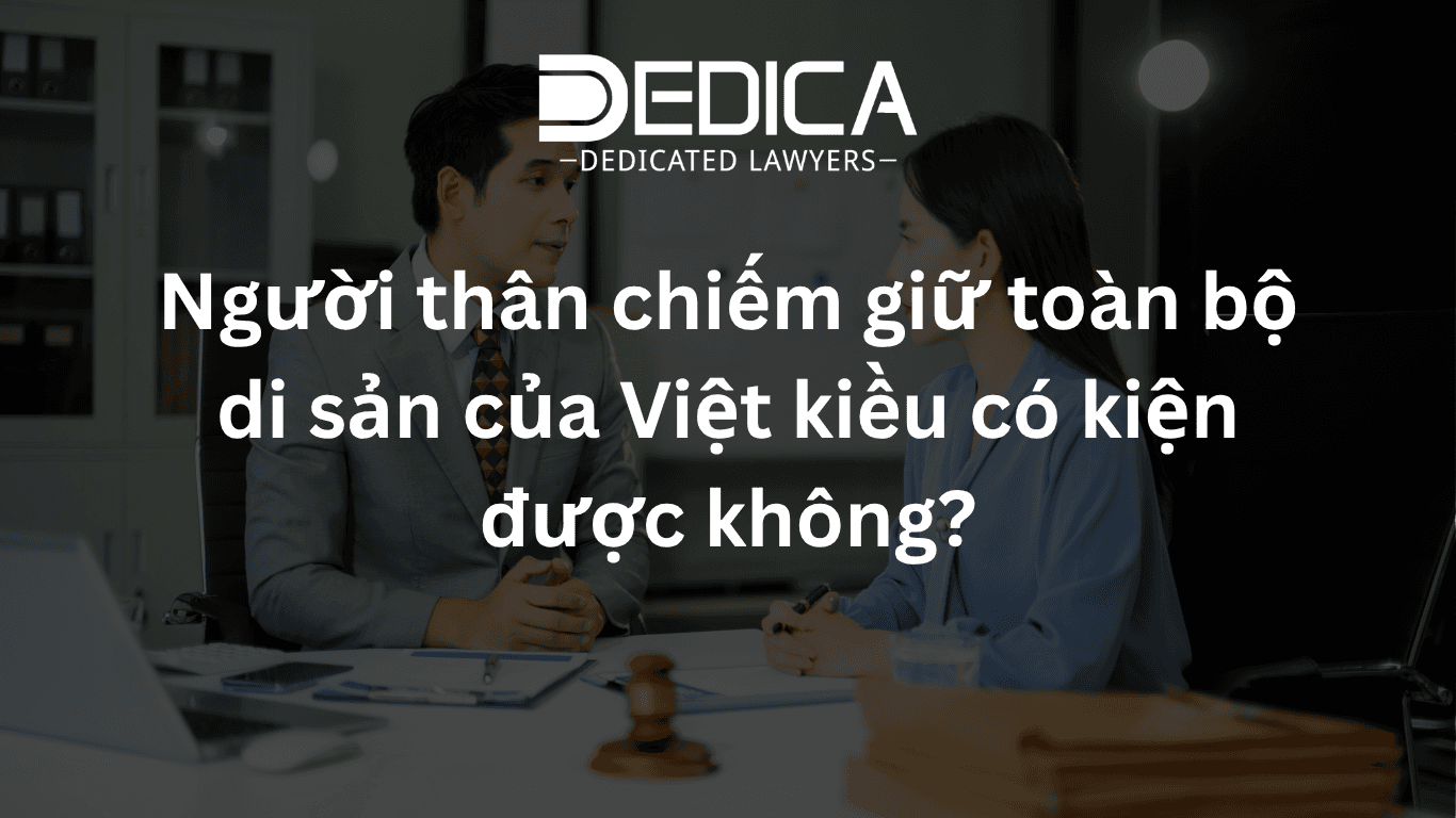 Người thân chiếm giữ toàn bộ di sản của Việt kiều có kiện được không?