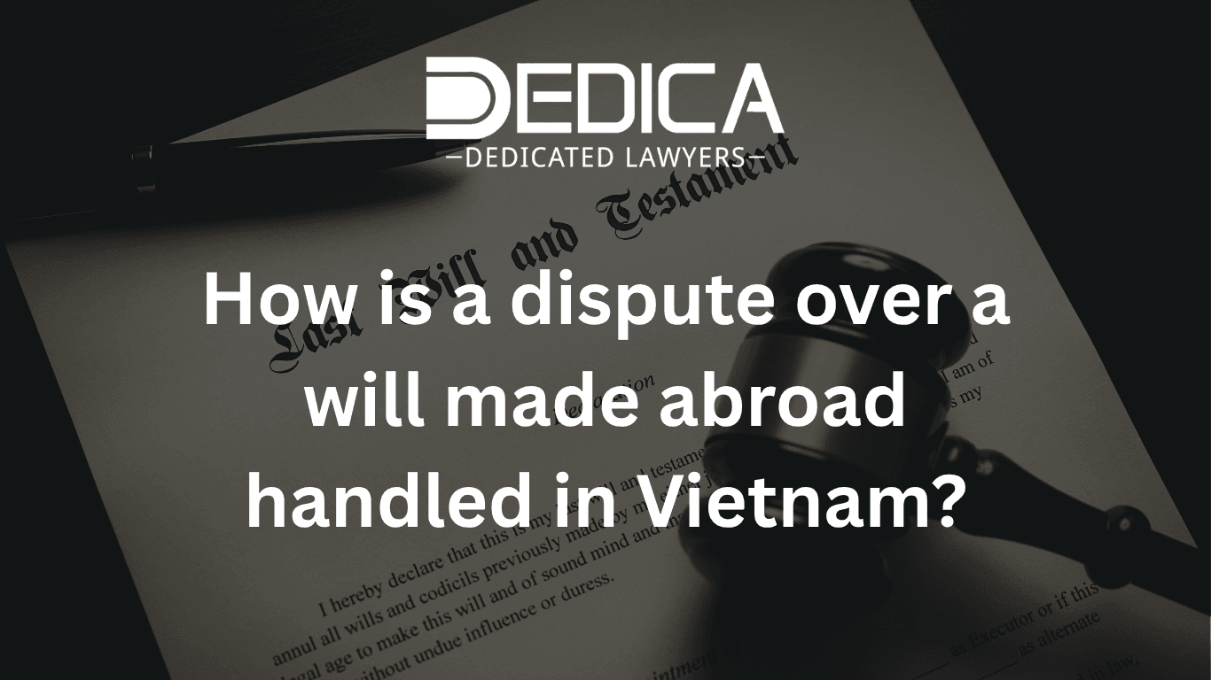 How to handle a will made abroad that is disputed in Vietnam