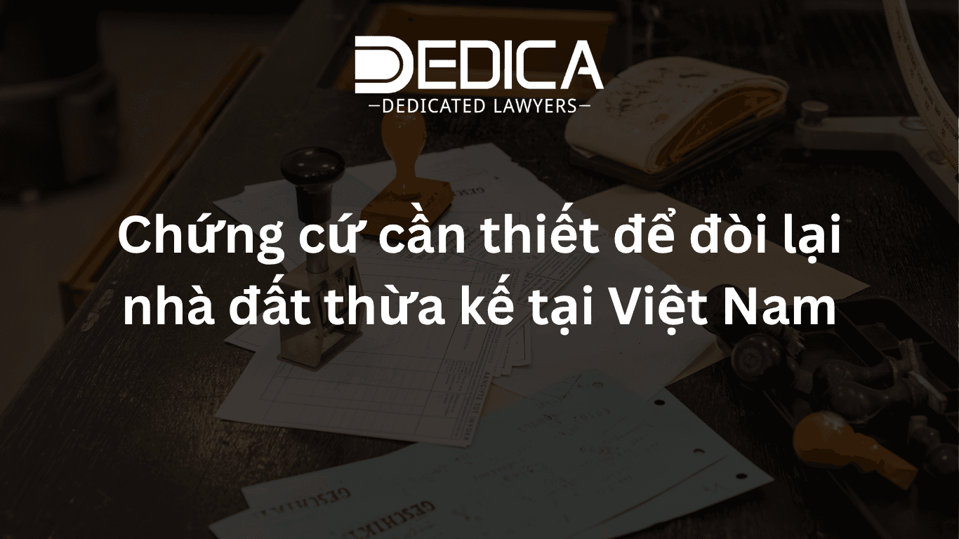 Chứng cứ cần thiết để đòi lại nhà đất thừa kế tại Việt Nam