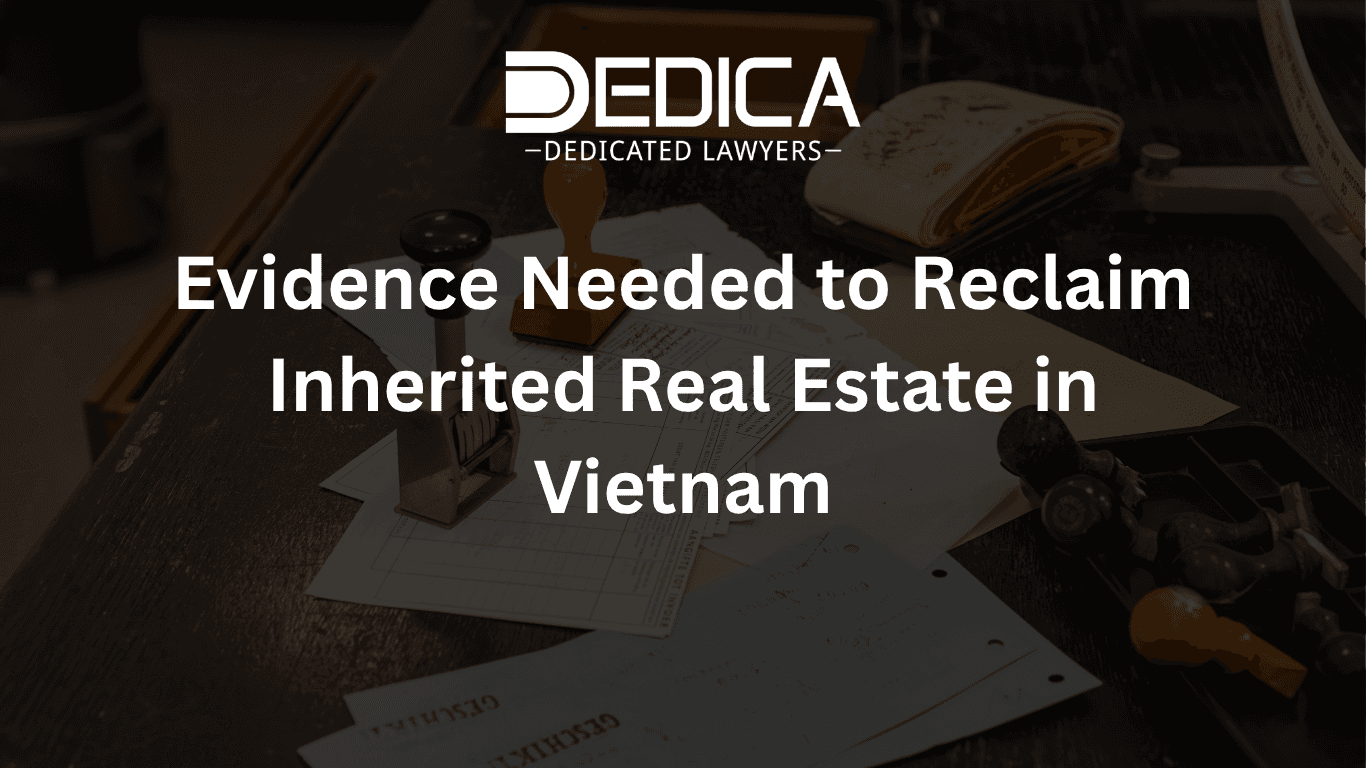 Evidence Needed to Reclaim Inherited Real Estate in Vietnam
