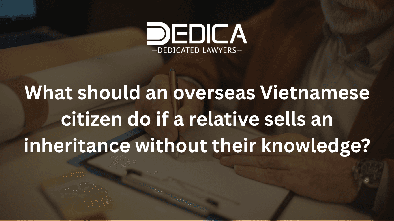 Relatives Selling the Estate Before an Overseas Vietnamese Heir Inherits: What to Do?