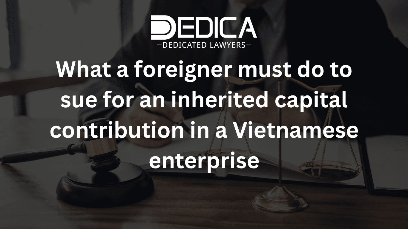 What a foreigner must do to sue for an inherited capital contribution in a Vietnamese enterprise