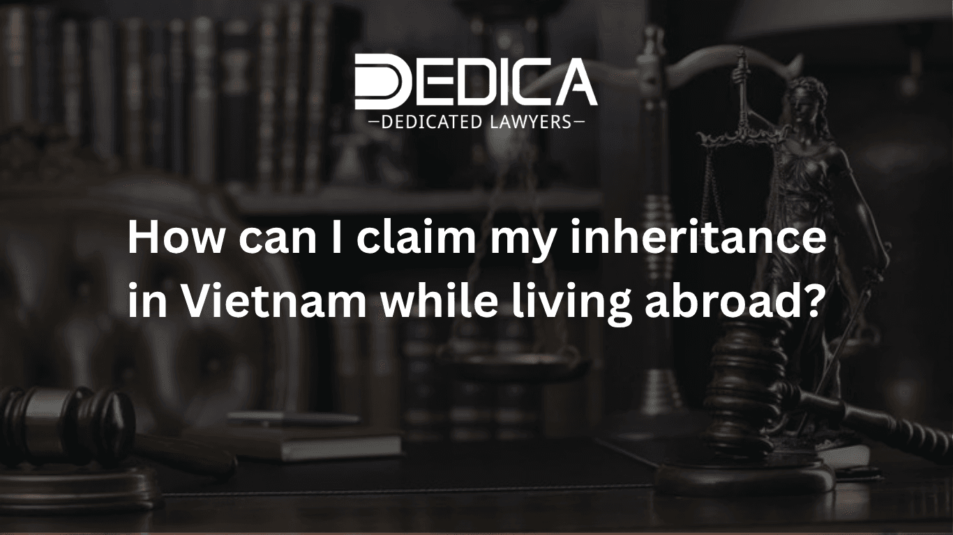 How to Reclaim Your Inheritance Share in Vietnam While Living Abroad