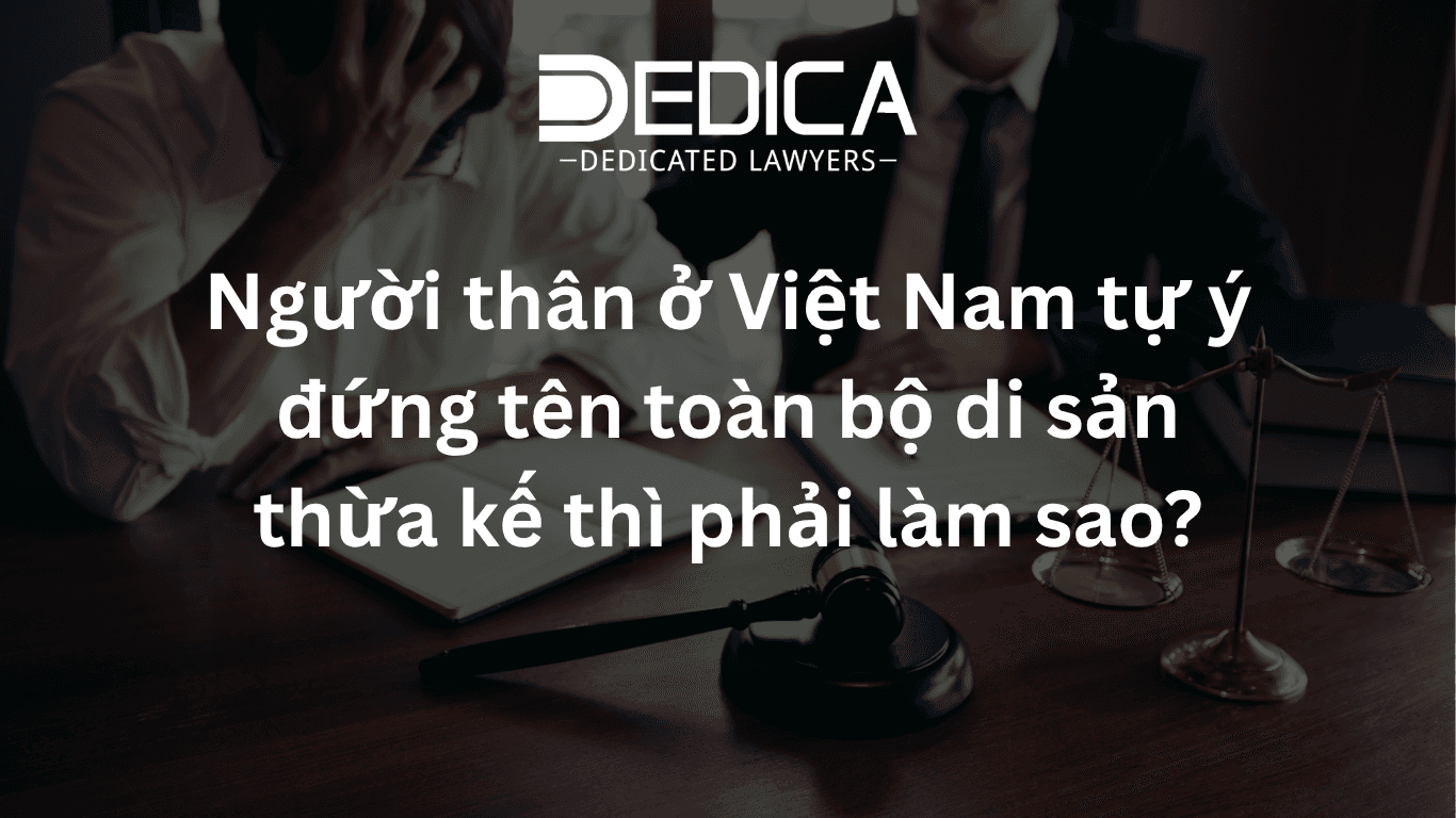 Người thân ở Việt Nam tự ý đứng tên toàn bộ di sản thừa kế thì phải làm sao?