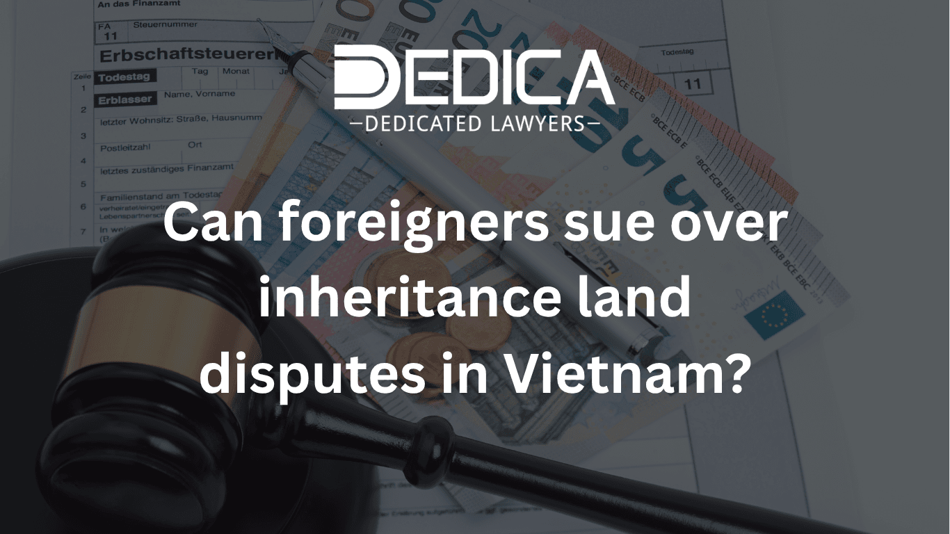Can foreigners sue over inheritance land disputes in Vietnam?