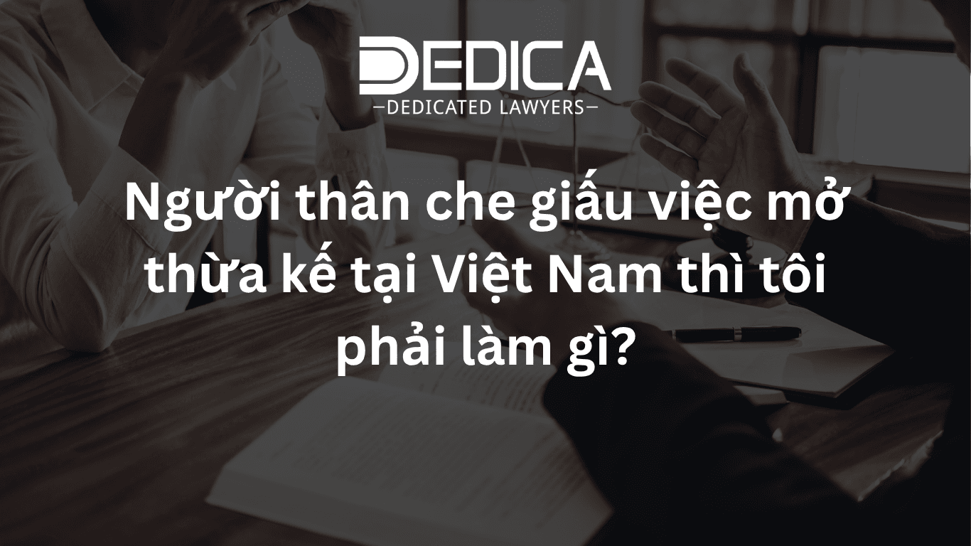 Người thân che giấu việc mở thừa kế tại Việt Nam thì tôi phải làm gì?