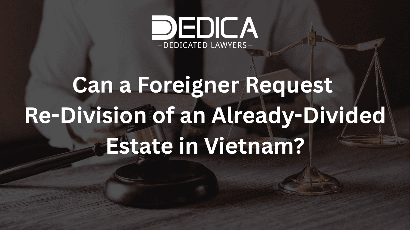Can a Foreigner Request Re-Division of an Already-Divided Estate in Vietnam?