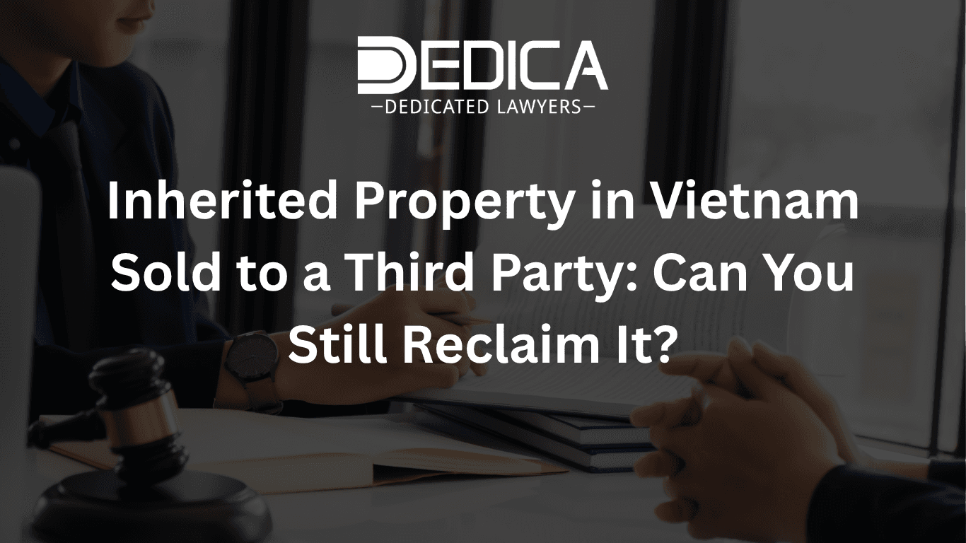 Inherited Property in Vietnam Sold to a Third Party: Can You Still Reclaim It?