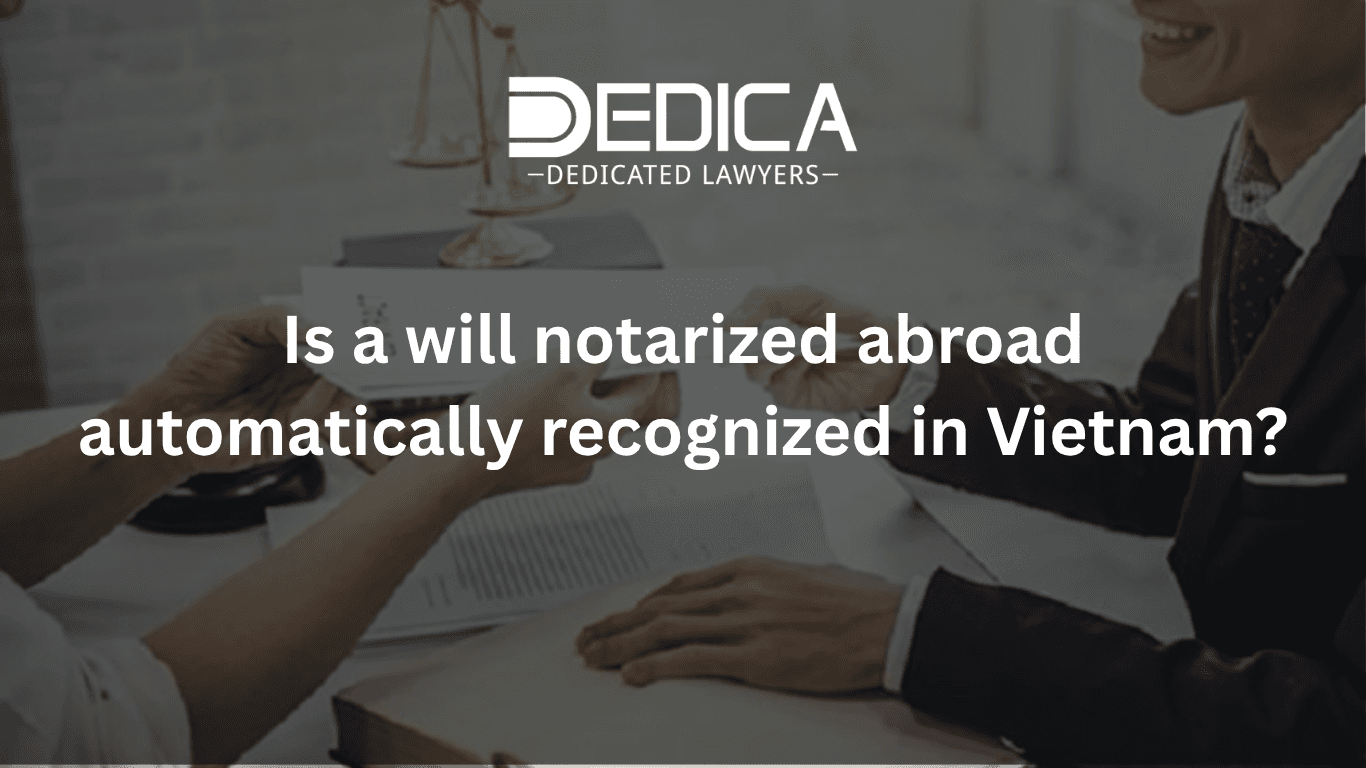 Is a Will Notarized Abroad Automatically Recognized in Vietnam?