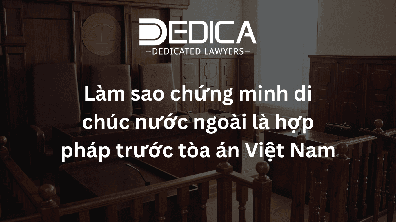 Làm sao chứng minh di chúc nước ngoài là hợp pháp trước tòa án Việt Nam