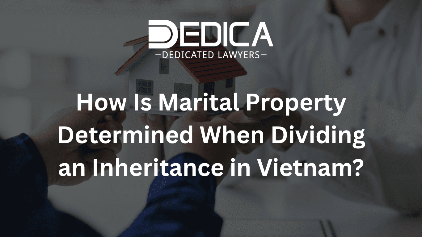 How Is Marital Property Determined When Dividing an Inheritance in Vietnam?