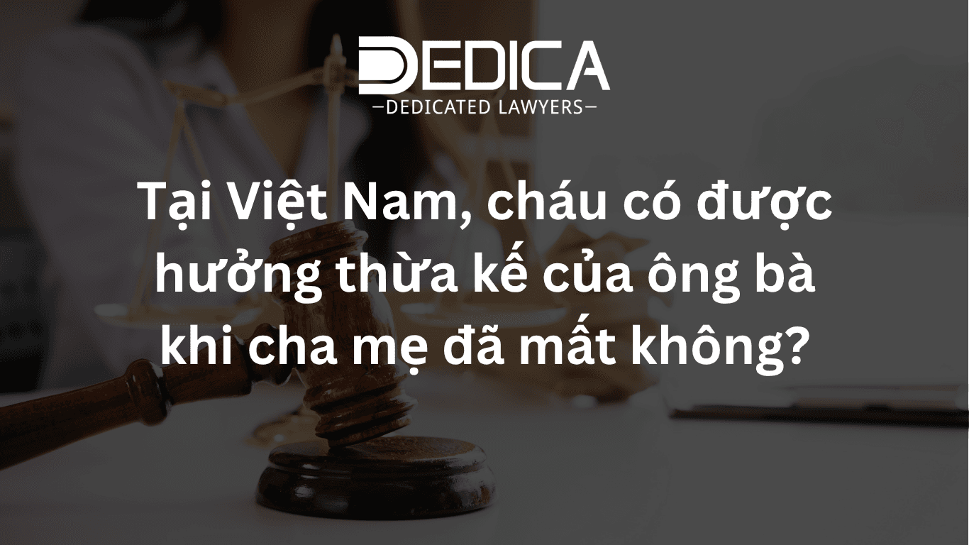Tại Việt Nam, cháu có được hưởng thừa kế của ông bà khi cha mẹ đã mất không?