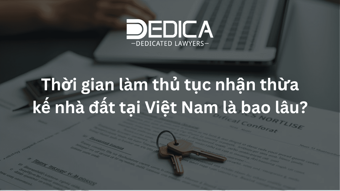 Thời gian làm thủ tục nhận thừa kế nhà đất tại Việt Nam là bao lâu?
