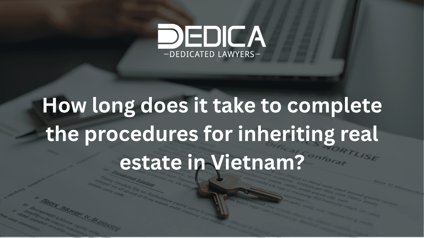 How Long Does Real Estate Inheritance Take in Vietnam?