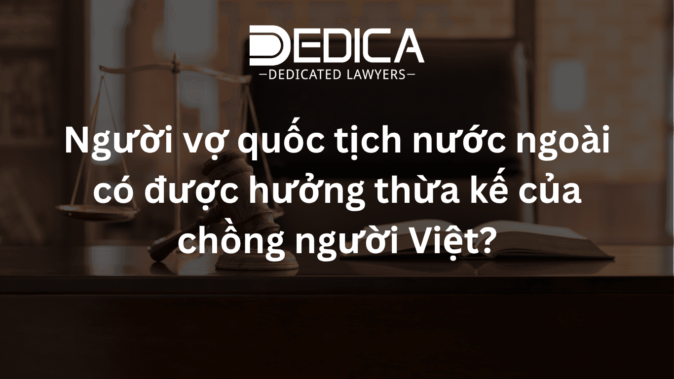 Người vợ quốc tịch nước ngoài có được hưởng thừa kế của chồng người Việt?
