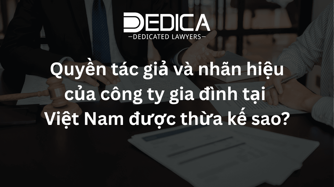 Quyền tác giả và nhãn hiệu của công ty gia đình tại Việt Nam được thừa kế sao?
