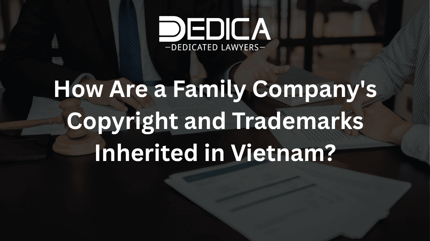 How Are a Family Company's Copyright and Trademarks Inherited in Vietnam?