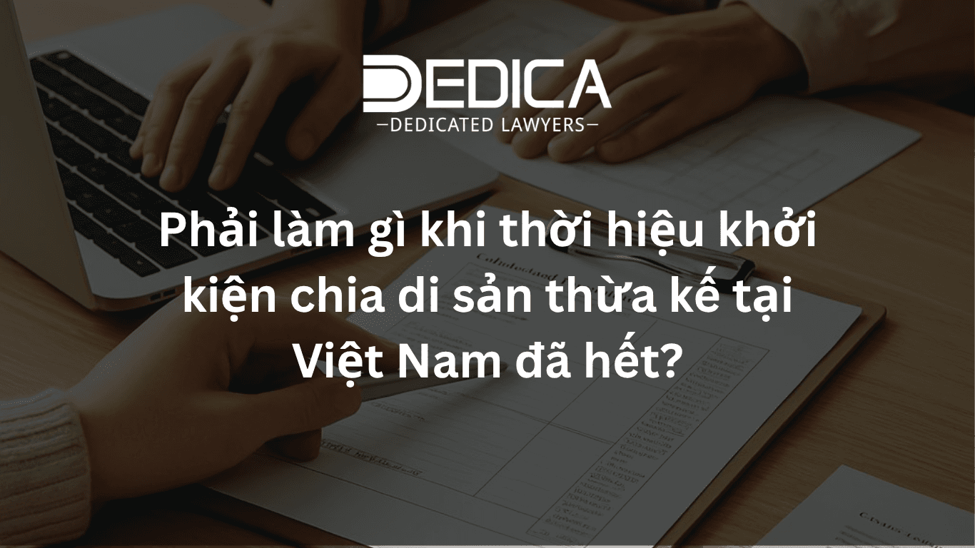 Phải làm gì khi thời hiệu khởi kiện chia di sản thừa kế tại Việt Nam đã hết?