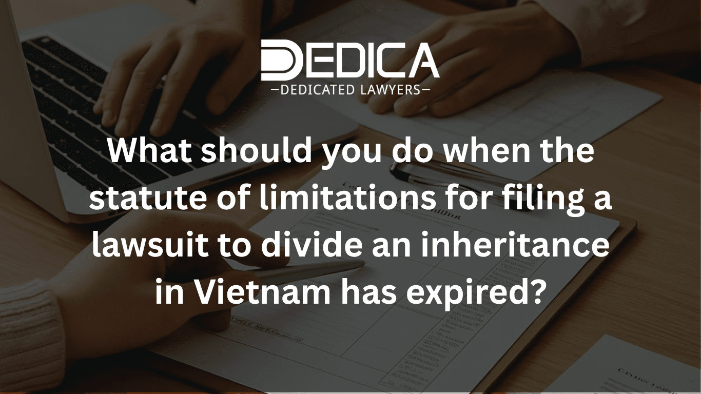 What to Do When the Statute of Limitations for Inheritance Division in Vietnam Has Expired