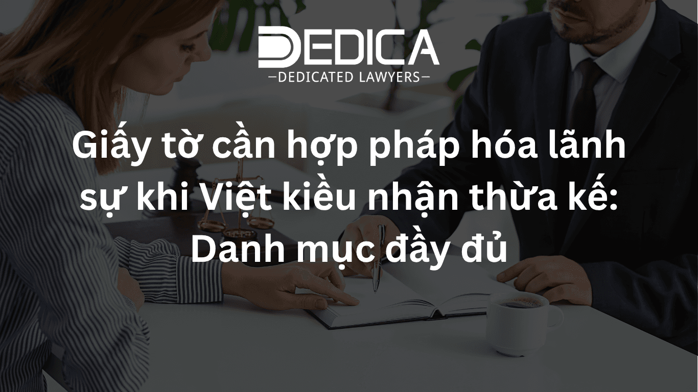 Giấy tờ cần hợp pháp hóa lãnh sự khi Việt kiều nhận thừa kế: Danh mục đầy đủ