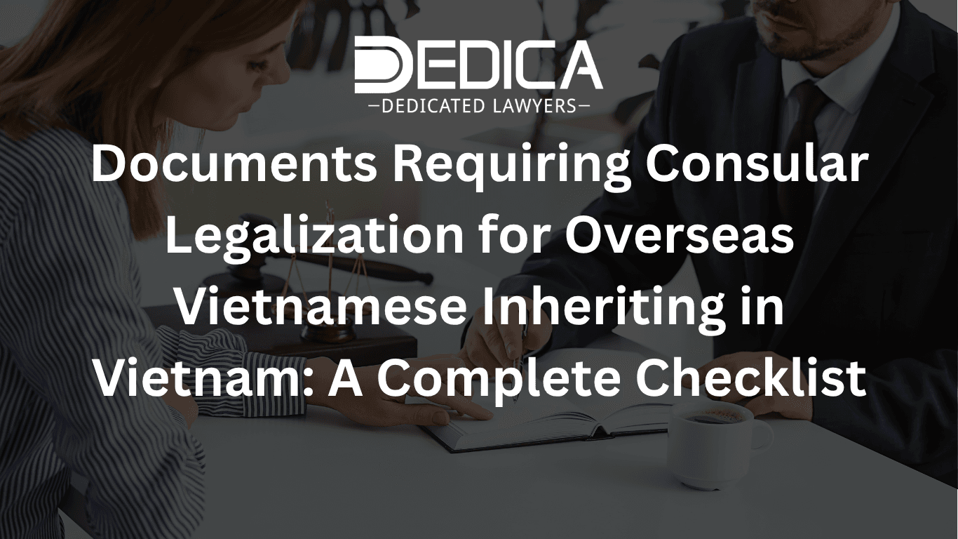 Documents Requiring Consular Legalization for Overseas Vietnamese Inheriting in Vietnam: A Complete Checklist