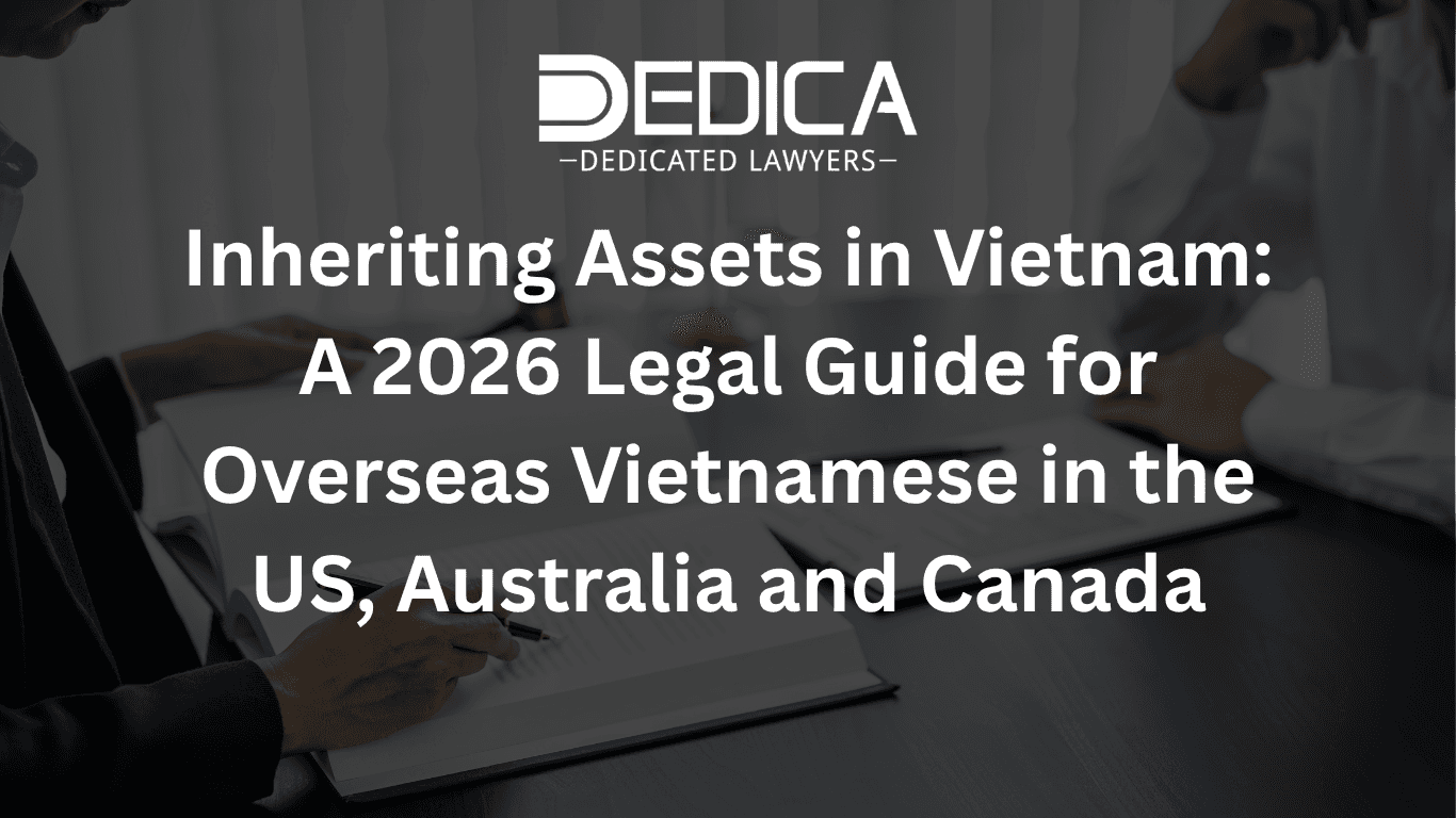 Inheriting Assets in Vietnam: A 2026 Legal Guide for Overseas Vietnamese in the US, Australia and Canada