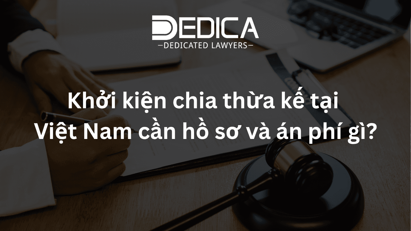 Khởi kiện chia thừa kế tại Việt Nam cần hồ sơ và án phí gì?
