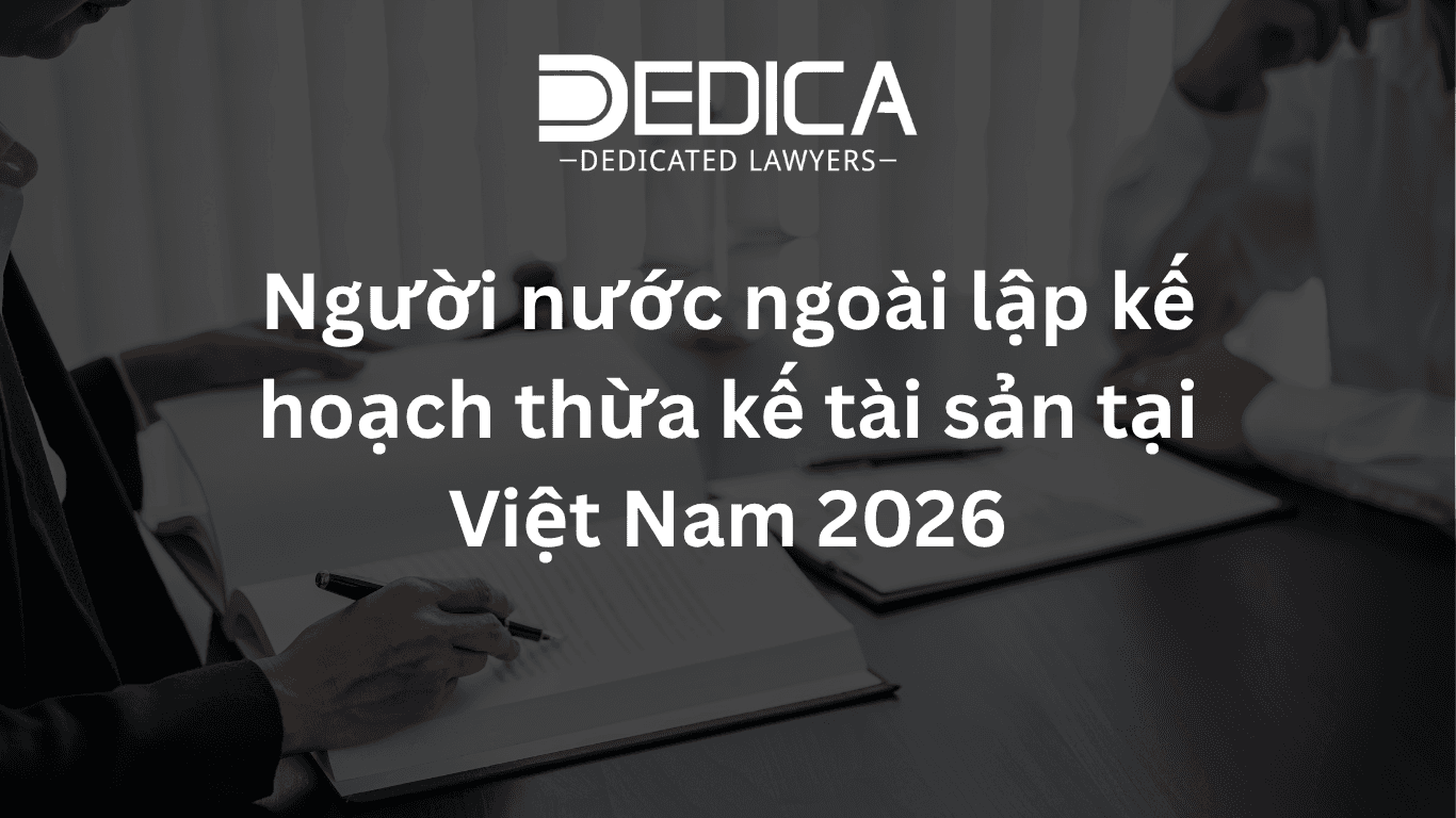 Người nước ngoài lập kế hoạch thừa kế tài sản tại Việt Nam 2026