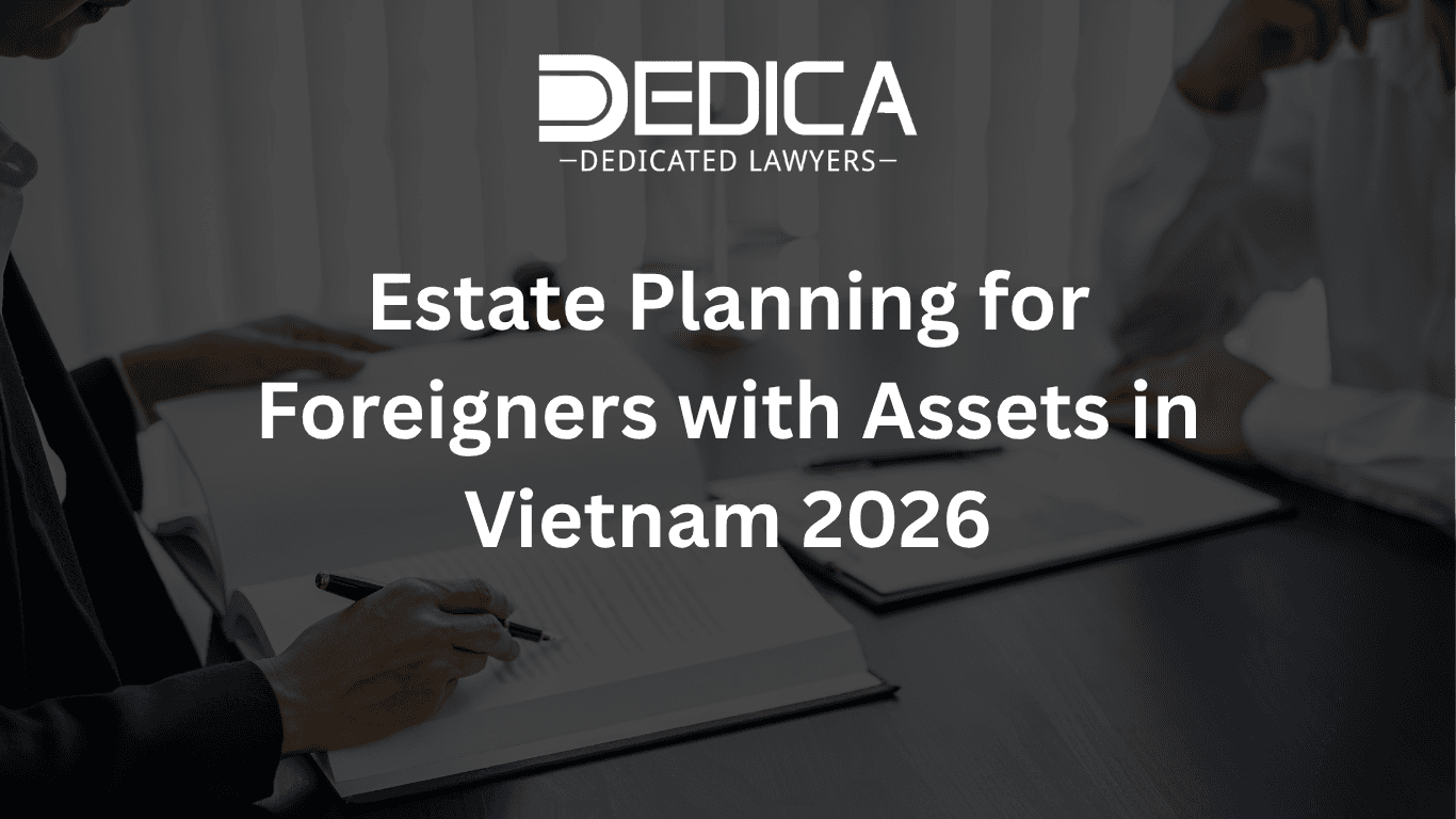 Estate Planning for Foreigners with Assets in Vietnam 2026