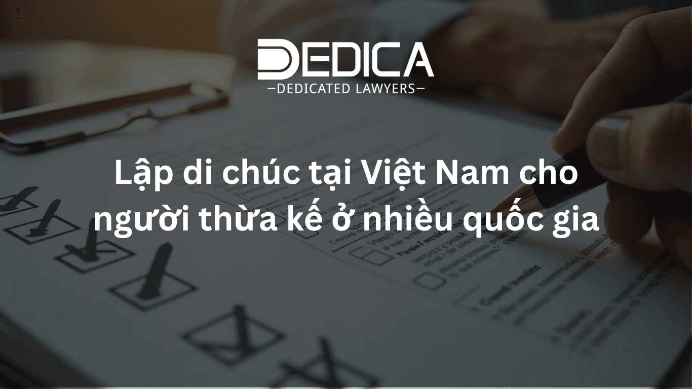 Lập di chúc tại Việt Nam cho người thừa kế ở nhiều quốc gia