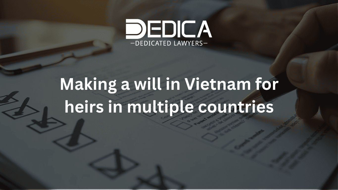 Making a Will in Vietnam for Heirs in Multiple Countries